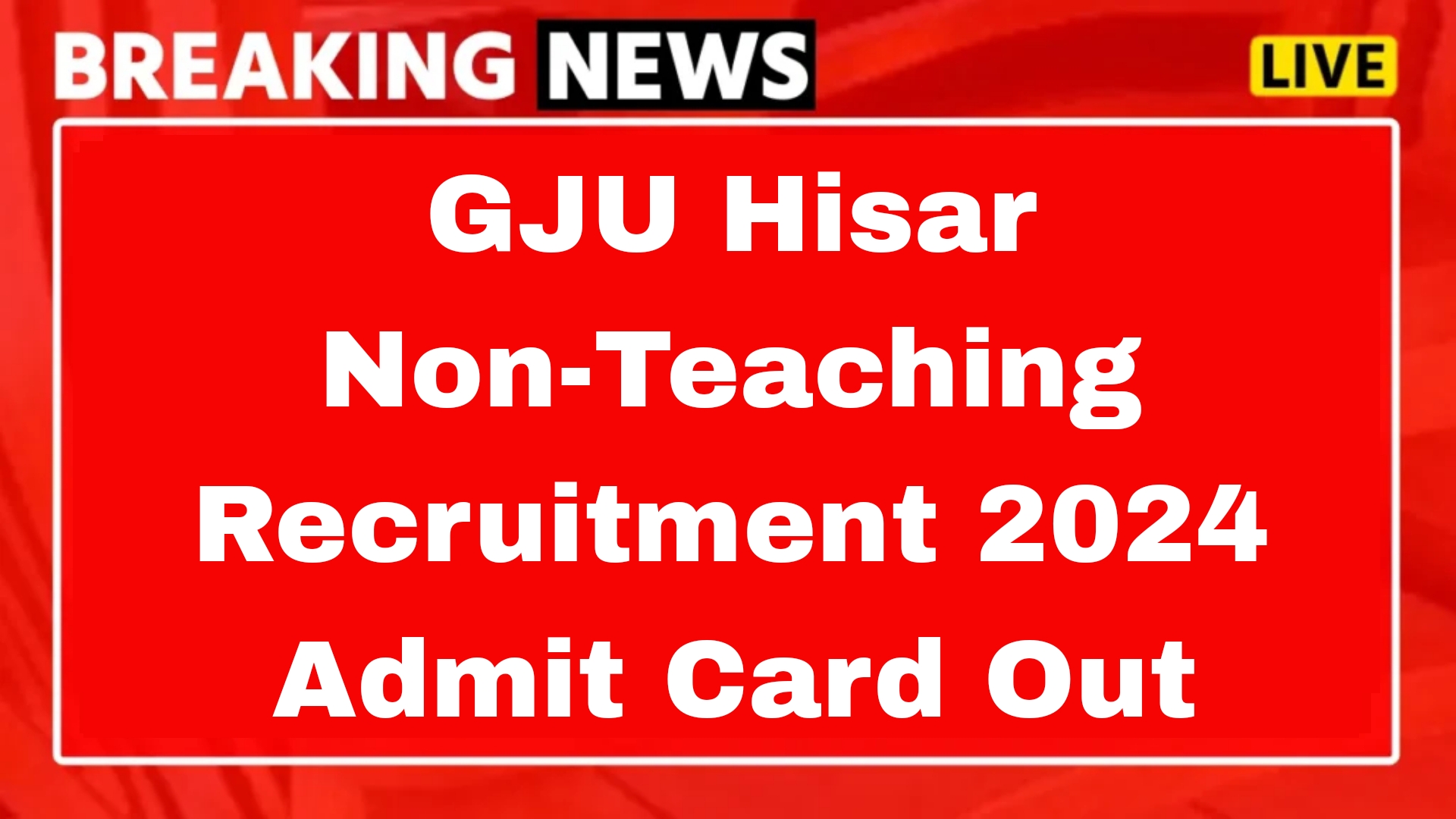 GJU Hisar Non-Teaching Recruitment 2024 Exam Date, Admit Card Download