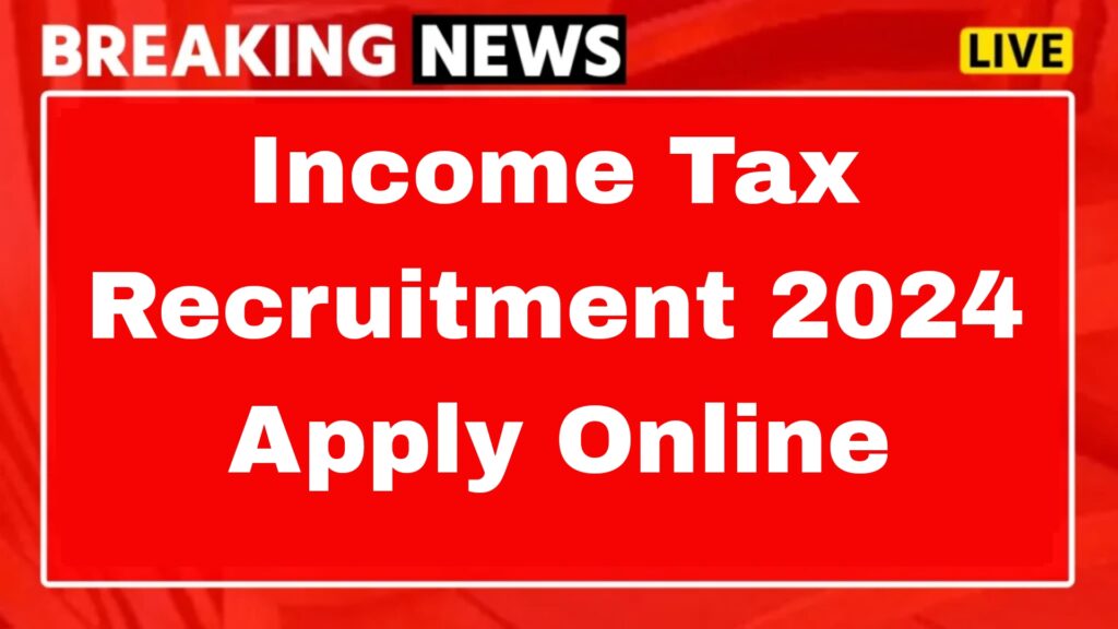 Income Tax Recruitment 2024