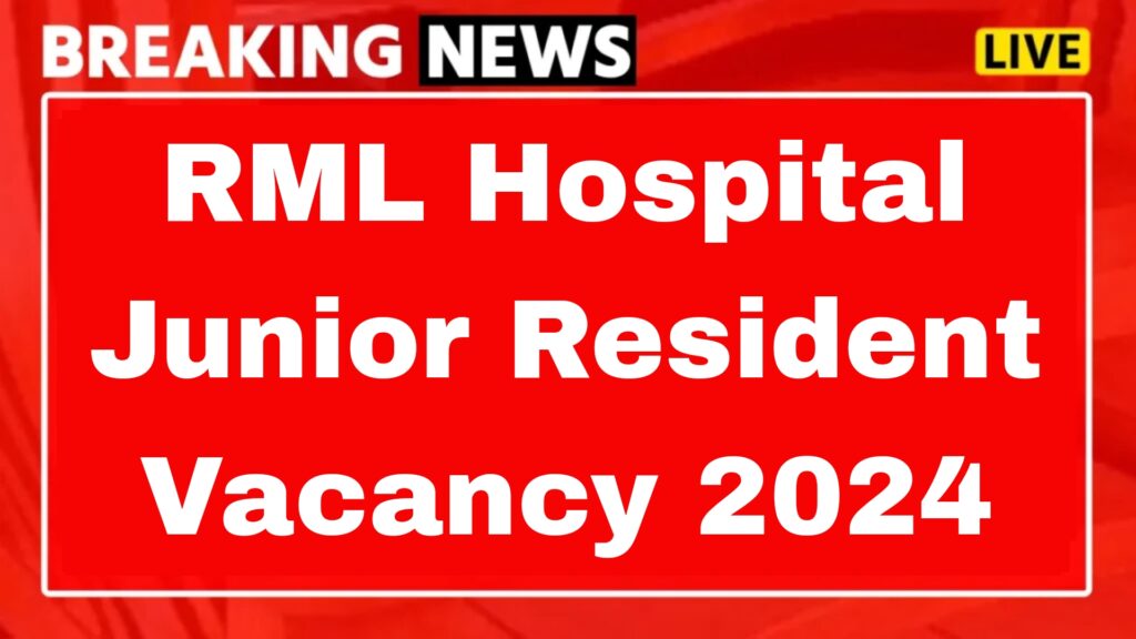 RML Hospital Junior Resident Vacancy 2024