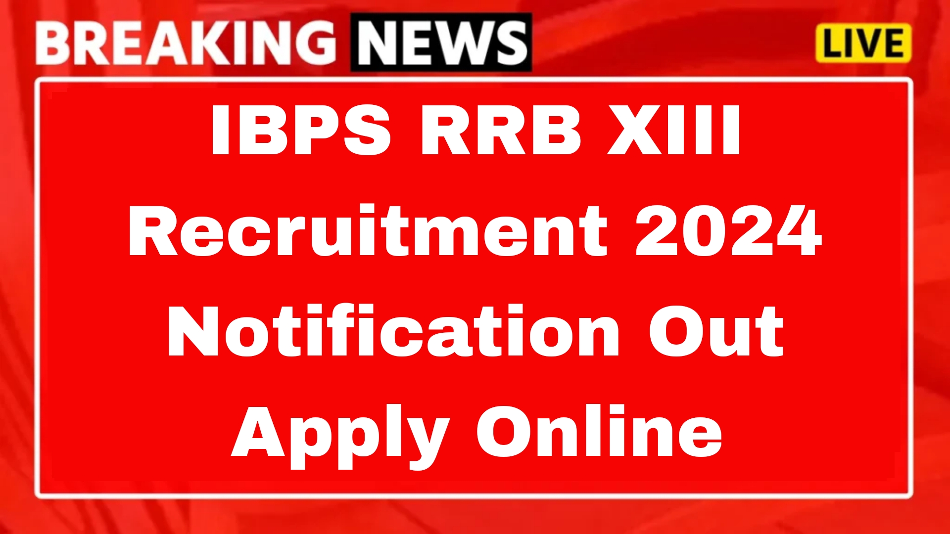 IBPS RRB XIII Recruitment 2024 Notification Out Apply Online